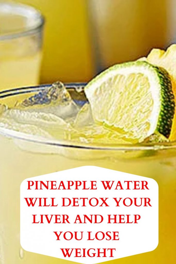 Pineapple Water Will Detox Your Liver. Help You Lose Weight .. Reduce