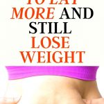 The Eat More Diet? 3 Scientific Principles for Losing Weight