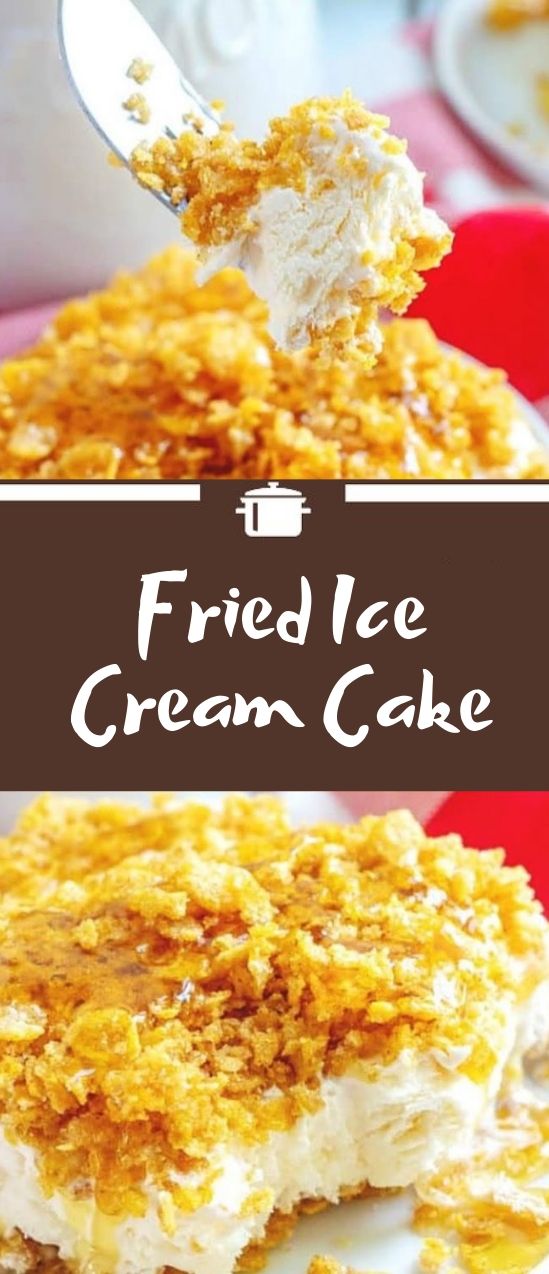 Fried Ice Cream Cake Foodie